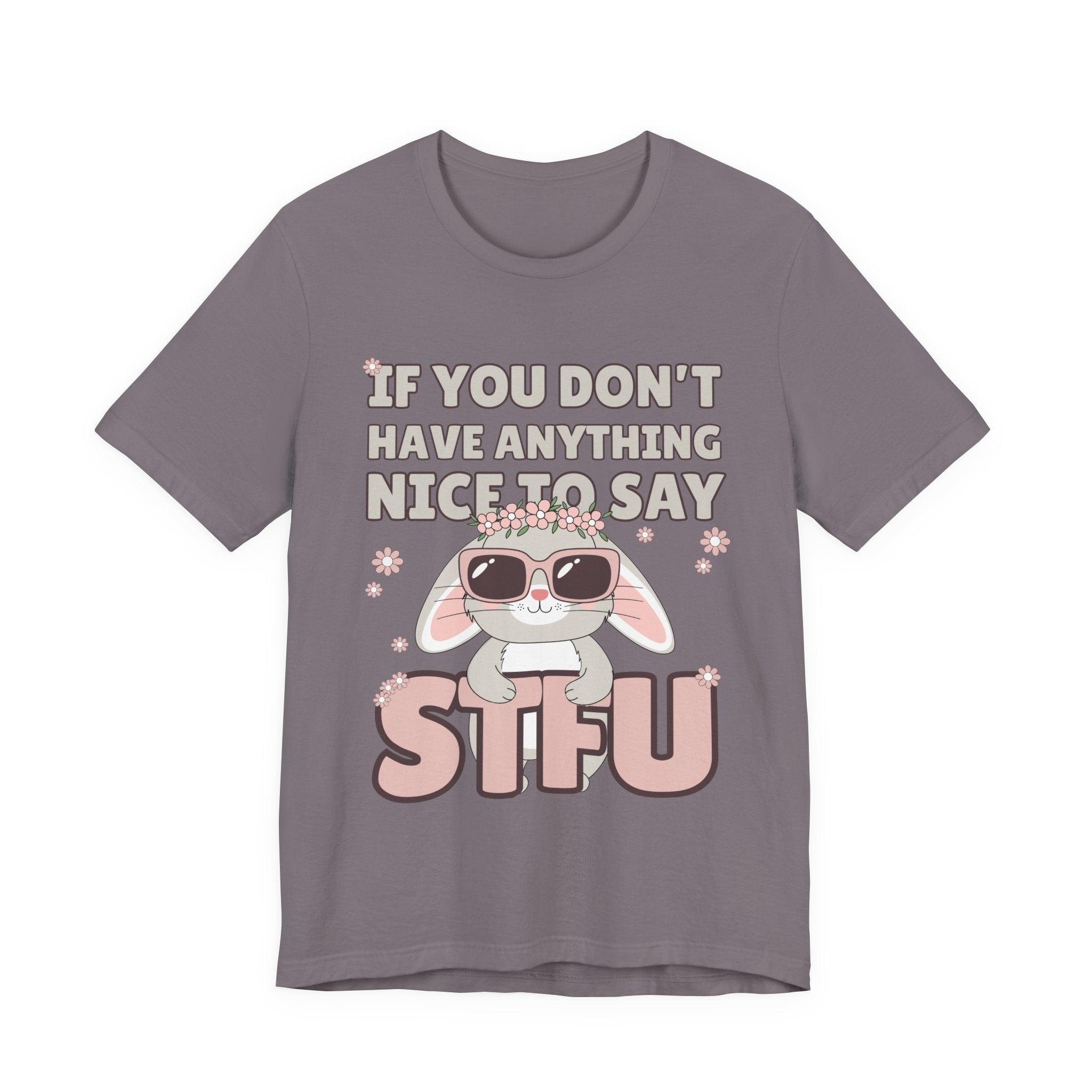 "If You Don't Have Anything Nice to Say STFU" Tee