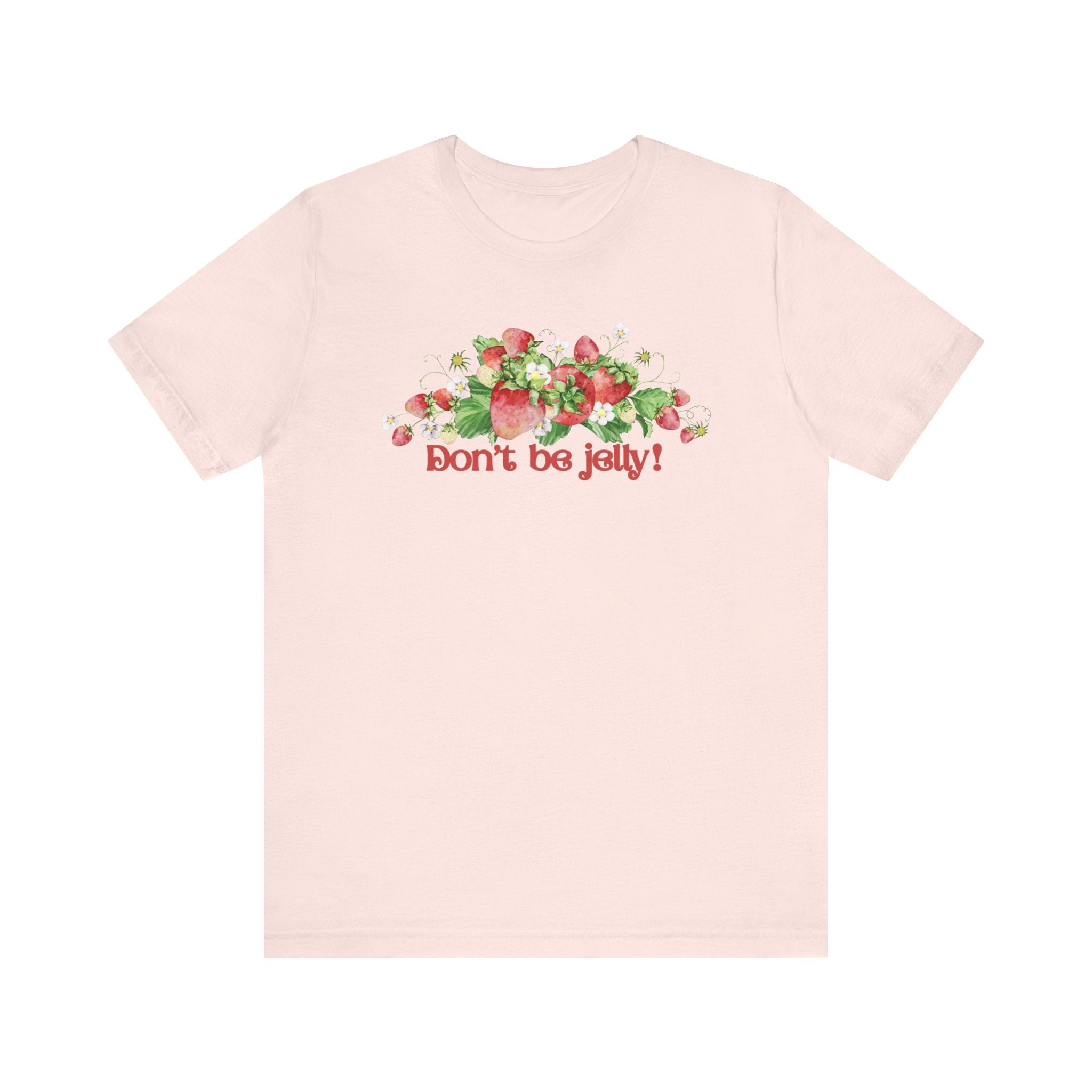 Don't Be Jelly!! Funny Fruit T-Shirt Short Sleeve Top, Gift for Fruit Lovers, Casual Apparel, Summer Style, Cute Statement Shirt