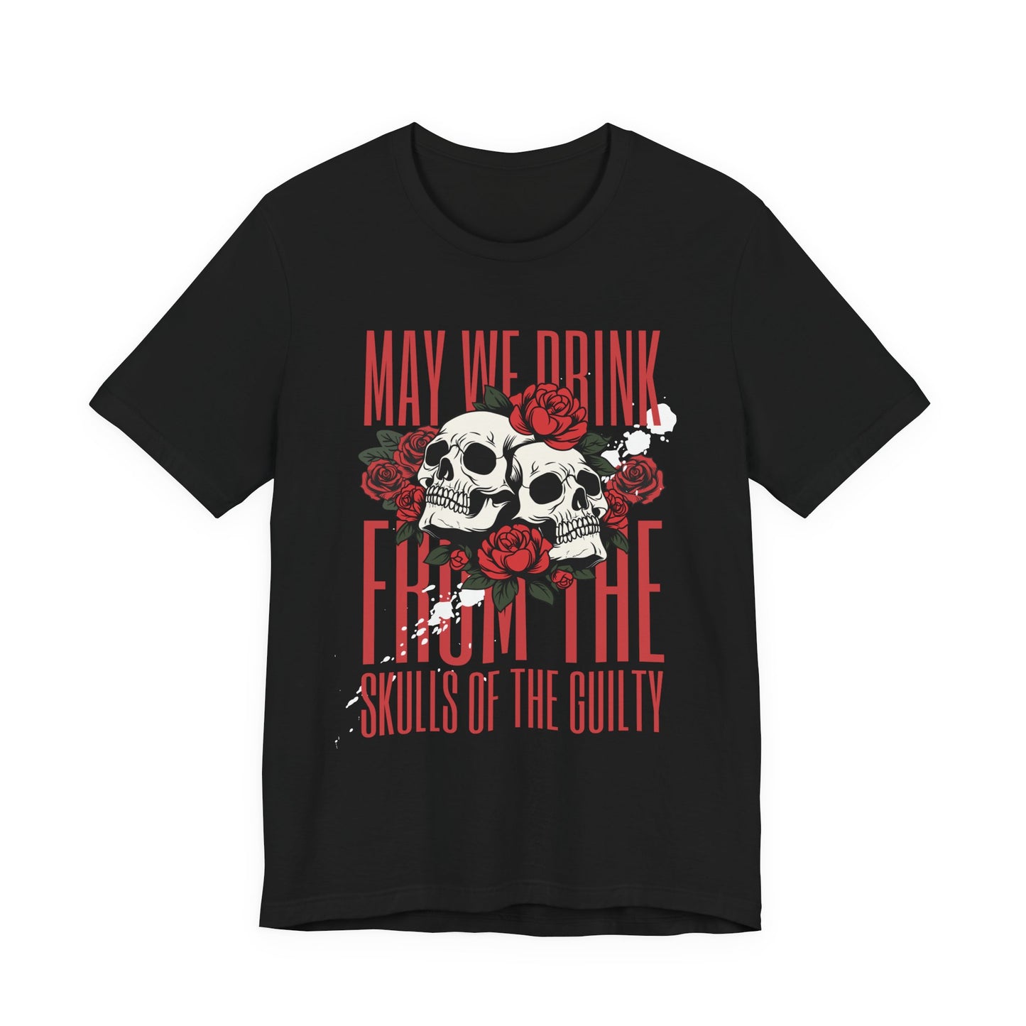Skull & Roses Tee — "May We Drink From The Skulls of the Guilty" Gothic Graphic T-Shirt