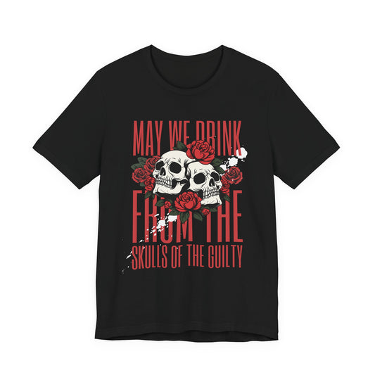 Skull & Roses Tee — "May We Drink From The Skulls of the Guilty" Gothic Graphic T-Shirt