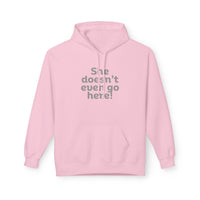 Humorous Fleece Hoodie: She Doesn’t Even Go Here! Gift for Friends, Casual Wear, Funny Quote Apparel, Cozy Sweatshirt,