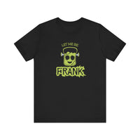 Let Me Be Frank Short Sleeve Tee, Fun Graphic Tee, Unisex T-Shirt, Halloween Costume Shirt Halloween Shirt, Party Tee