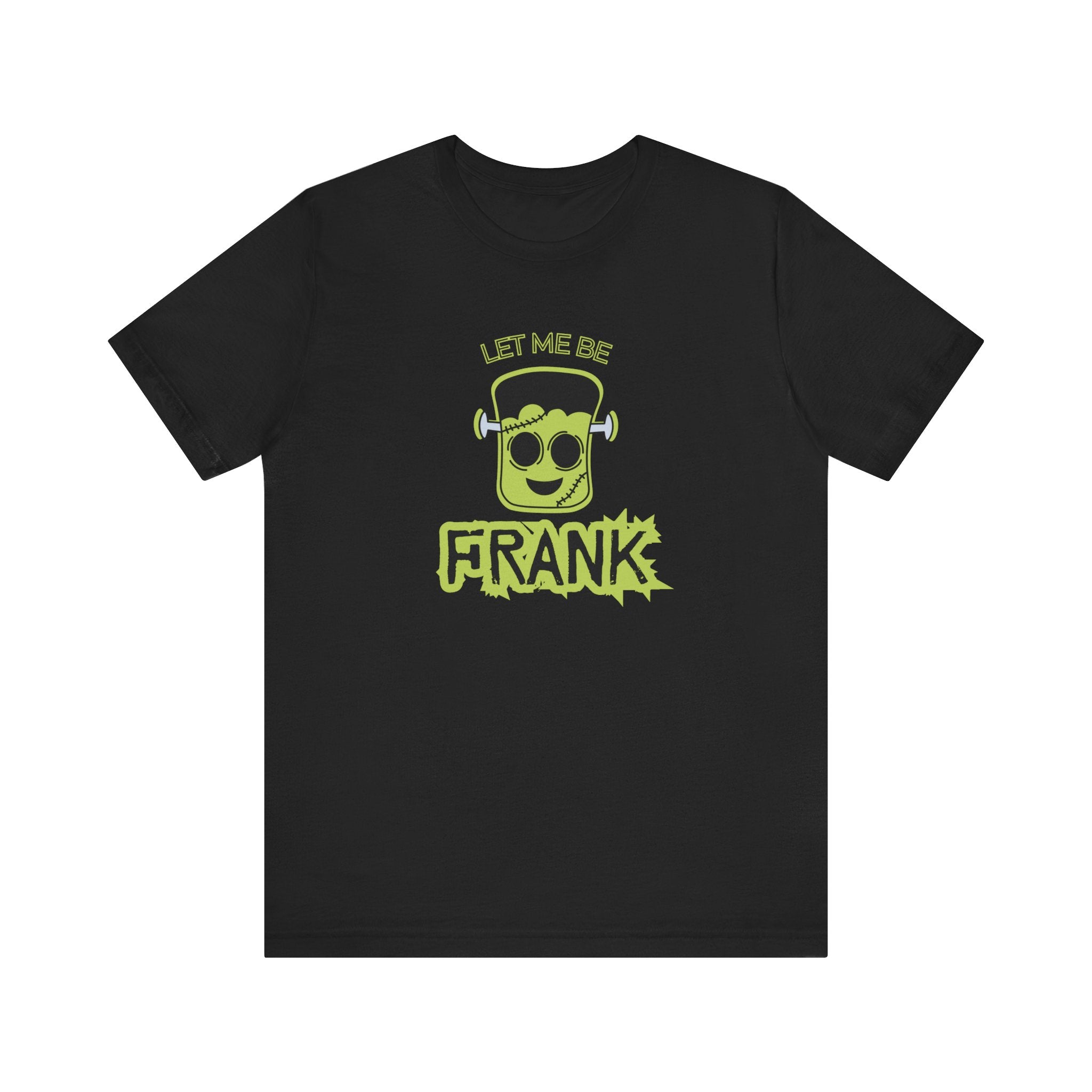 Let Me Be Frank Short Sleeve Tee, Fun Graphic Tee, Unisex T-Shirt, Halloween Costume Shirt Halloween Shirt, Party Tee