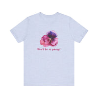 Floral Quote Tee - Don't Be a Pansy! Unisex Jersey T-Shirt for Confidence, Casual Style, Gift, Spring, Everyday Wear
