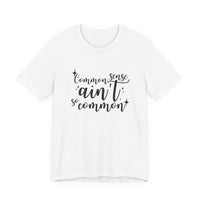 Common Sense Ain't So Common T-Shirt