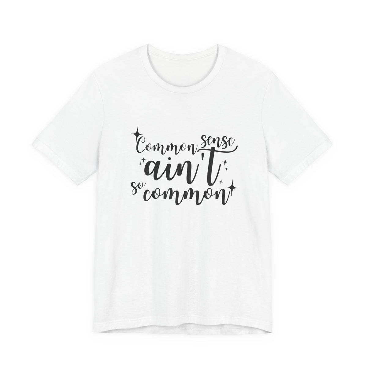 Common Sense Ain't So Common T-Shirt