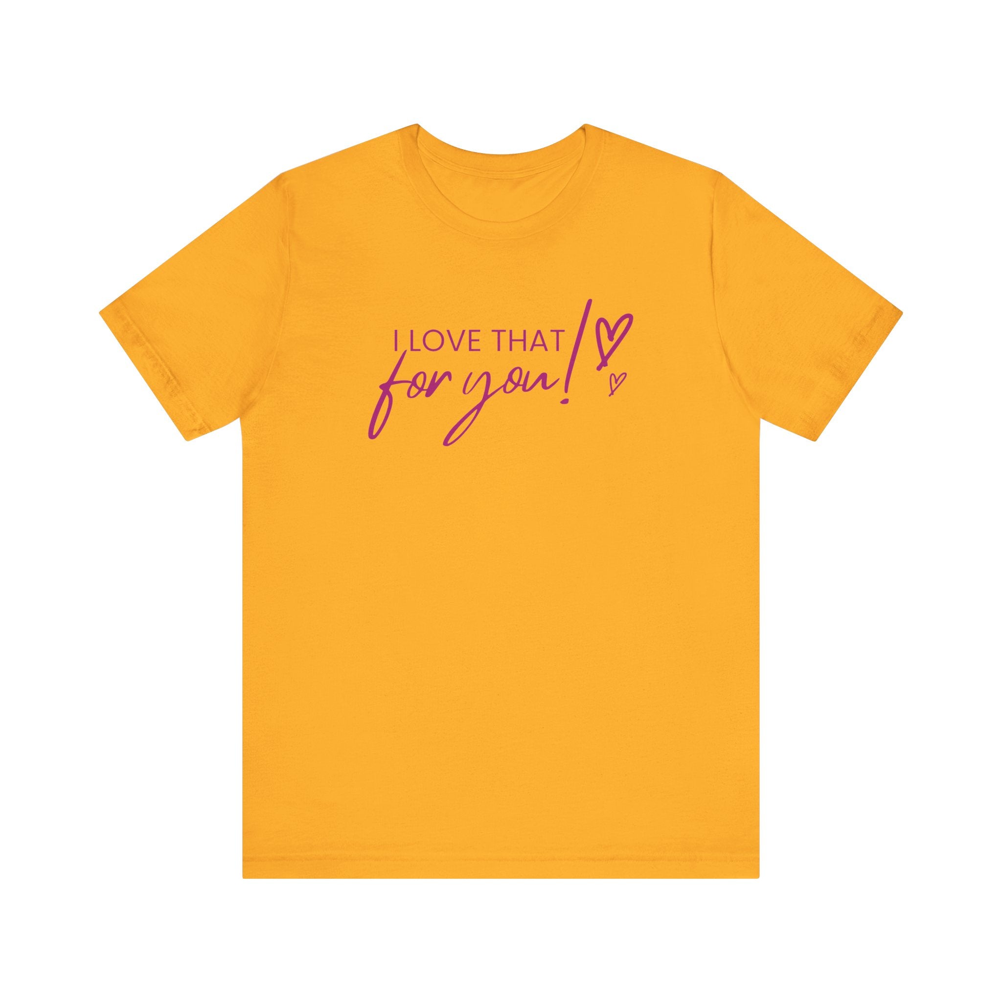 I Love That For You! Tee