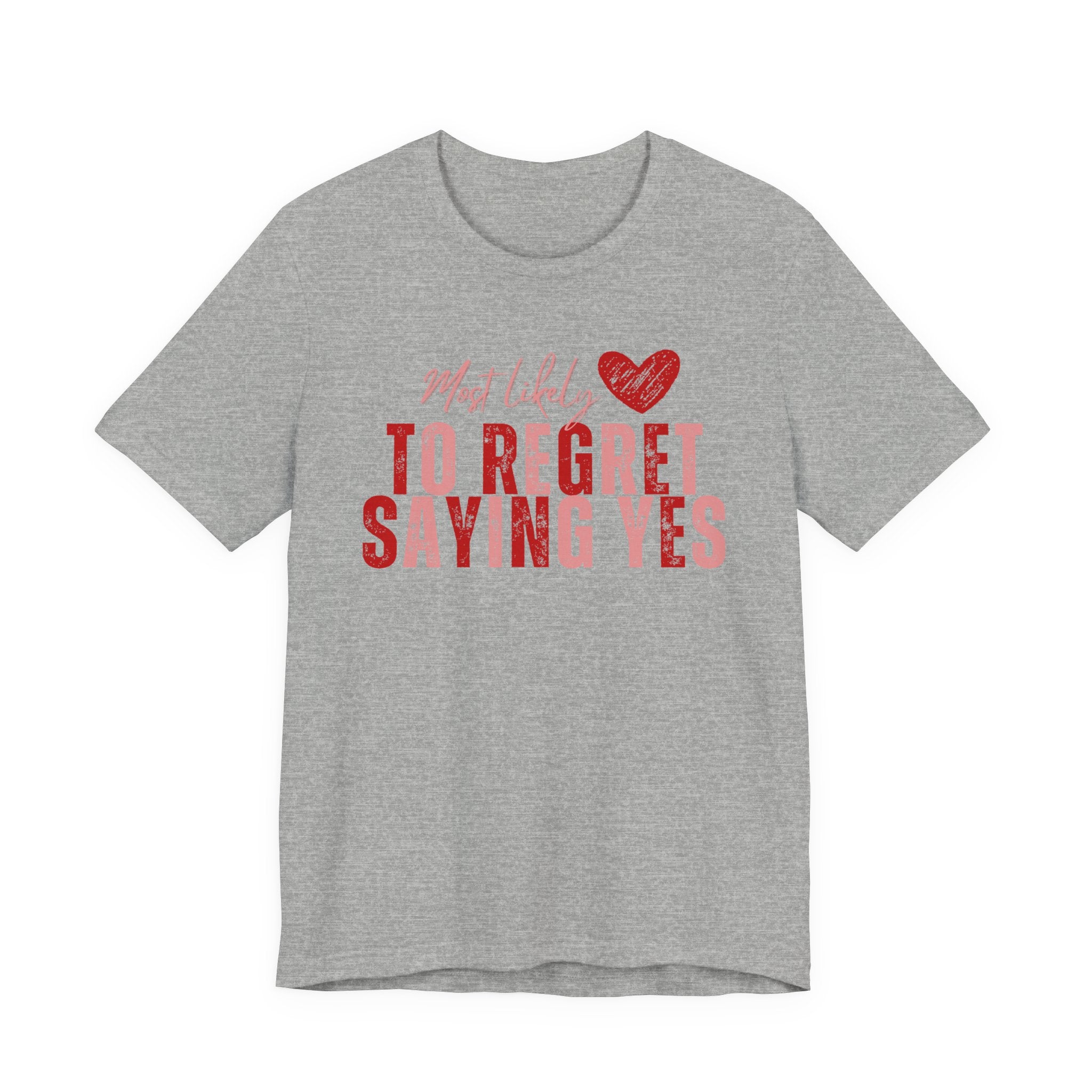 T‑Shirt - "Most Likely To Regret Saying Yes" Heart Graphic