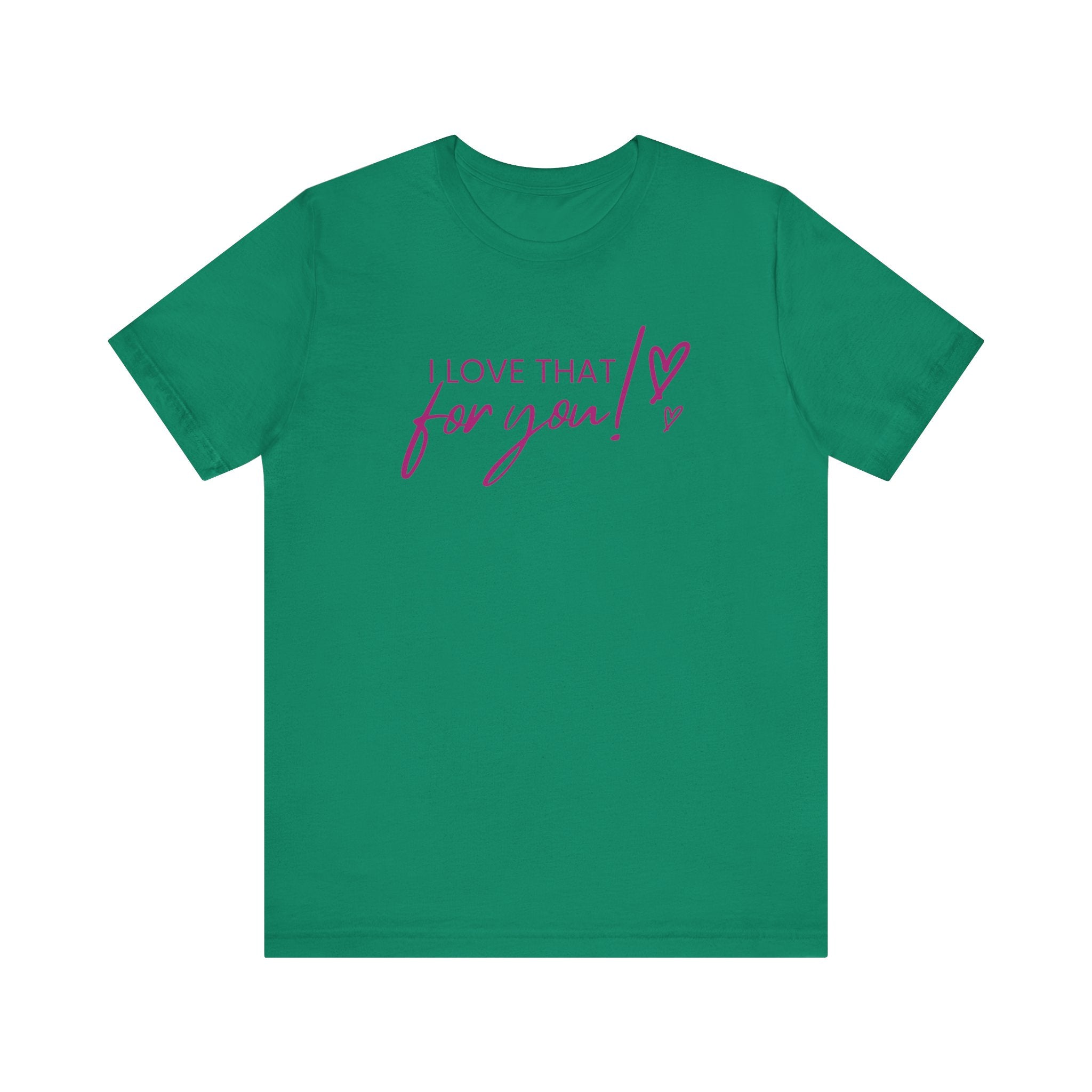 I Love That For You! Tee