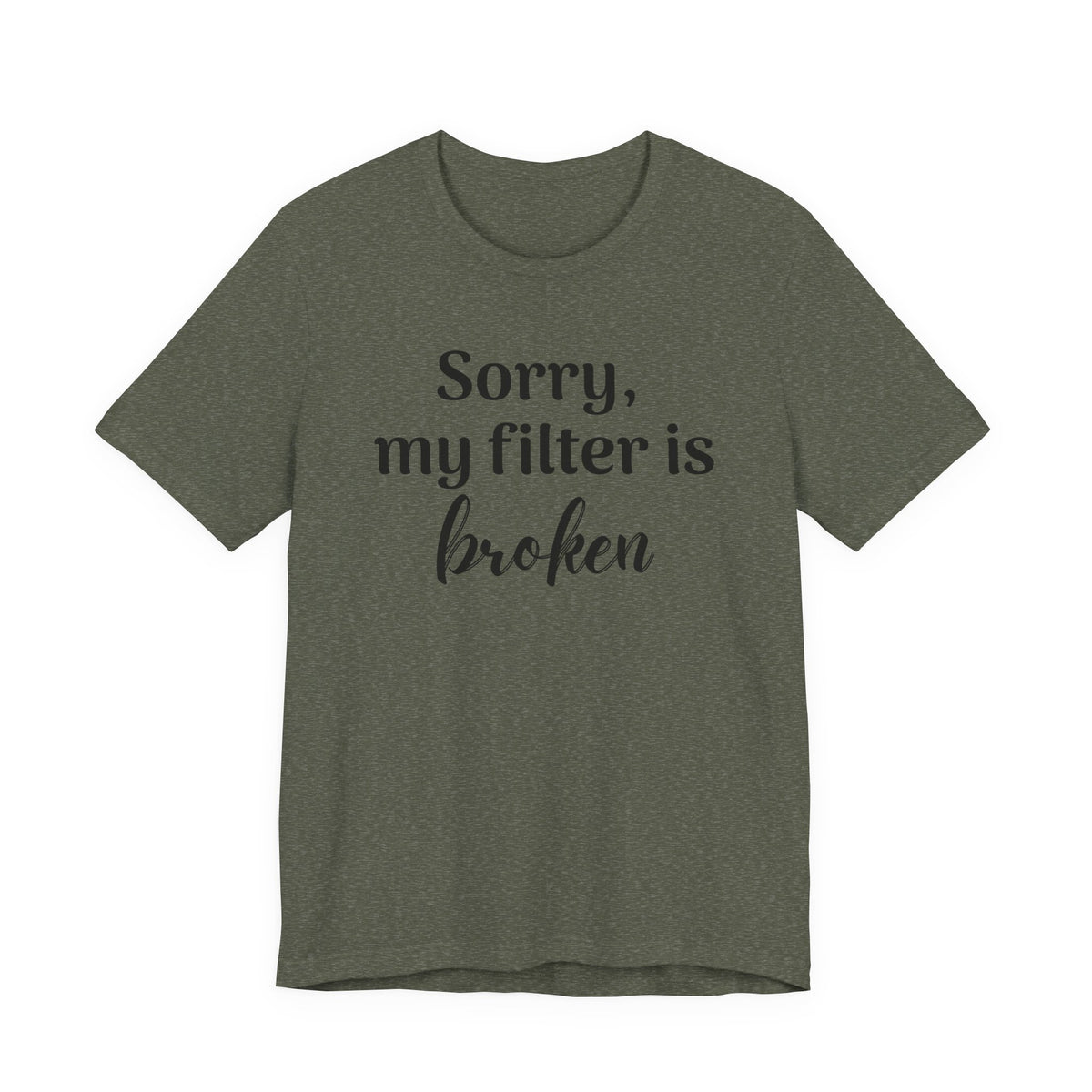 Sorry My Filter Is Broken T-Shirt