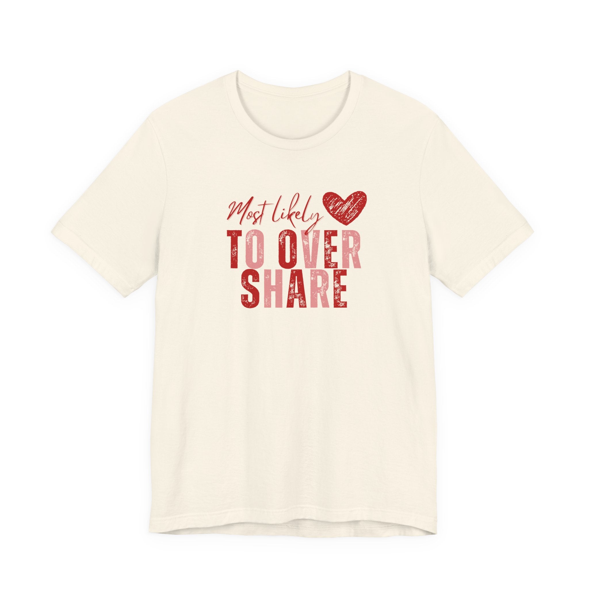 Most Likely To Overshare T-Shirt — Funny Heart Graphic Tee for Friends & Galentine's/Valentine's