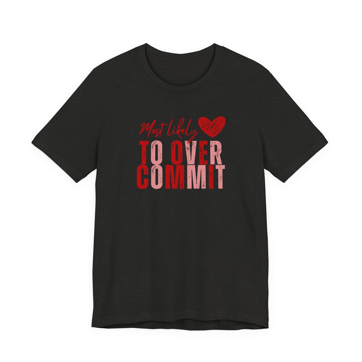 T‑Shirt — "Most Likely to Overcommit" Heart Graphic Tee