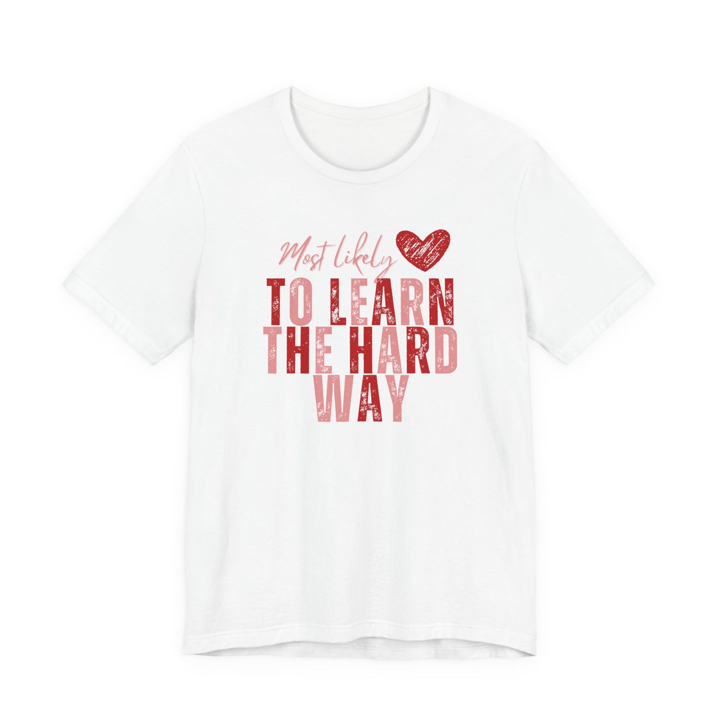 Most Likely To Learn The Hard Way T-Shirt