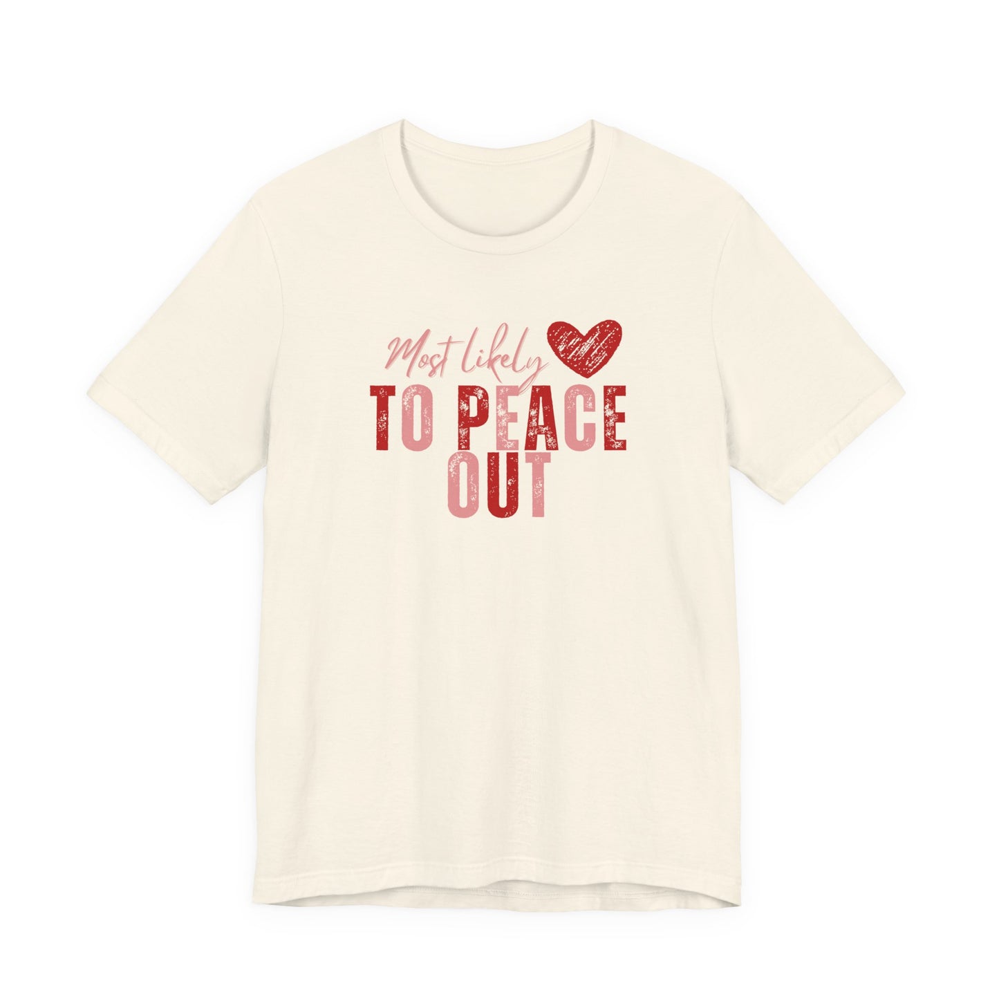 Most Likely To Peace Out T-Shirt – Funny Casual Graphic Tee with Heart