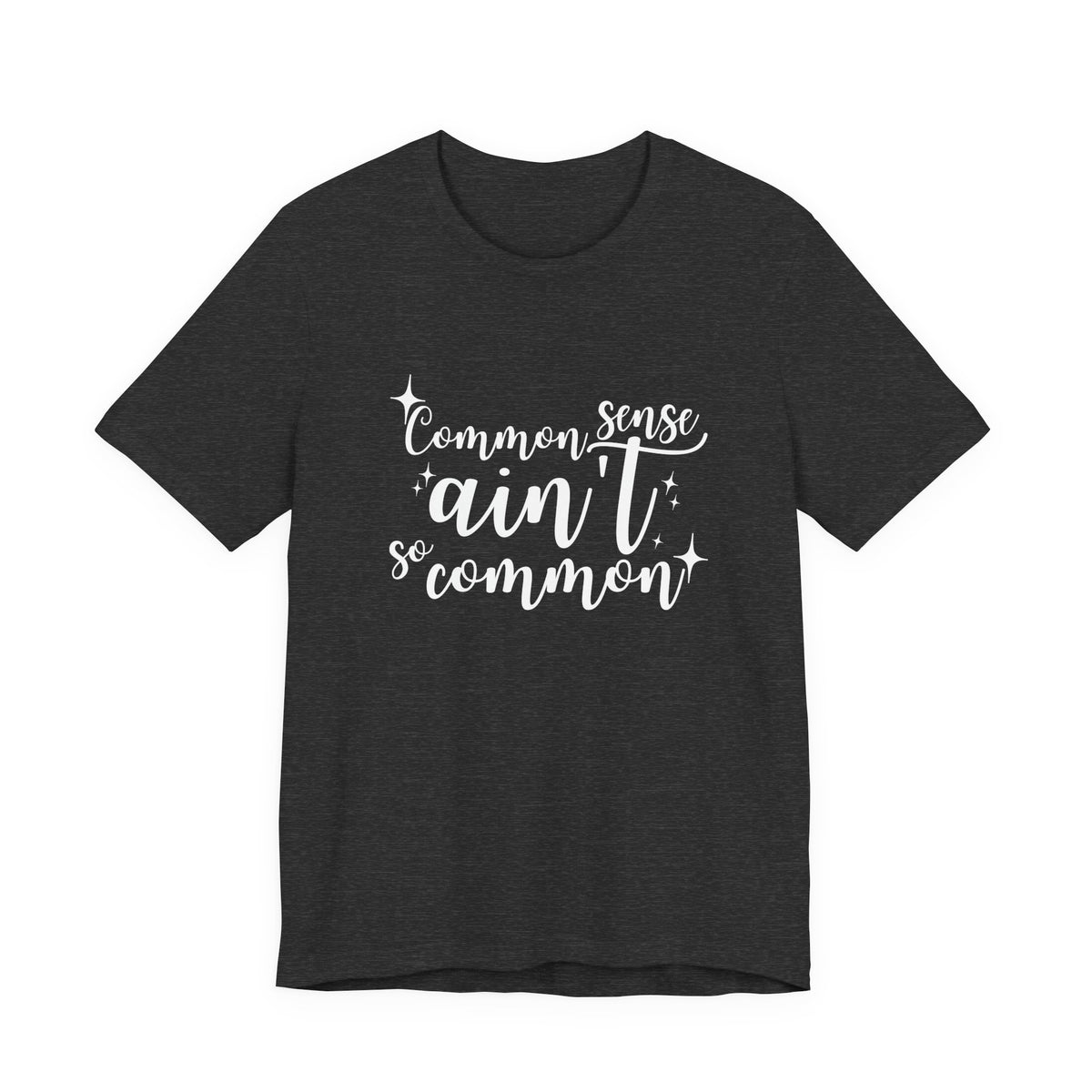 Common Sense Ain't So Common T-Shirt