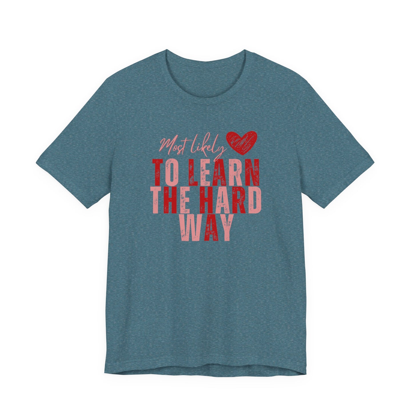 Most Likely To Learn The Hard Way T-Shirt