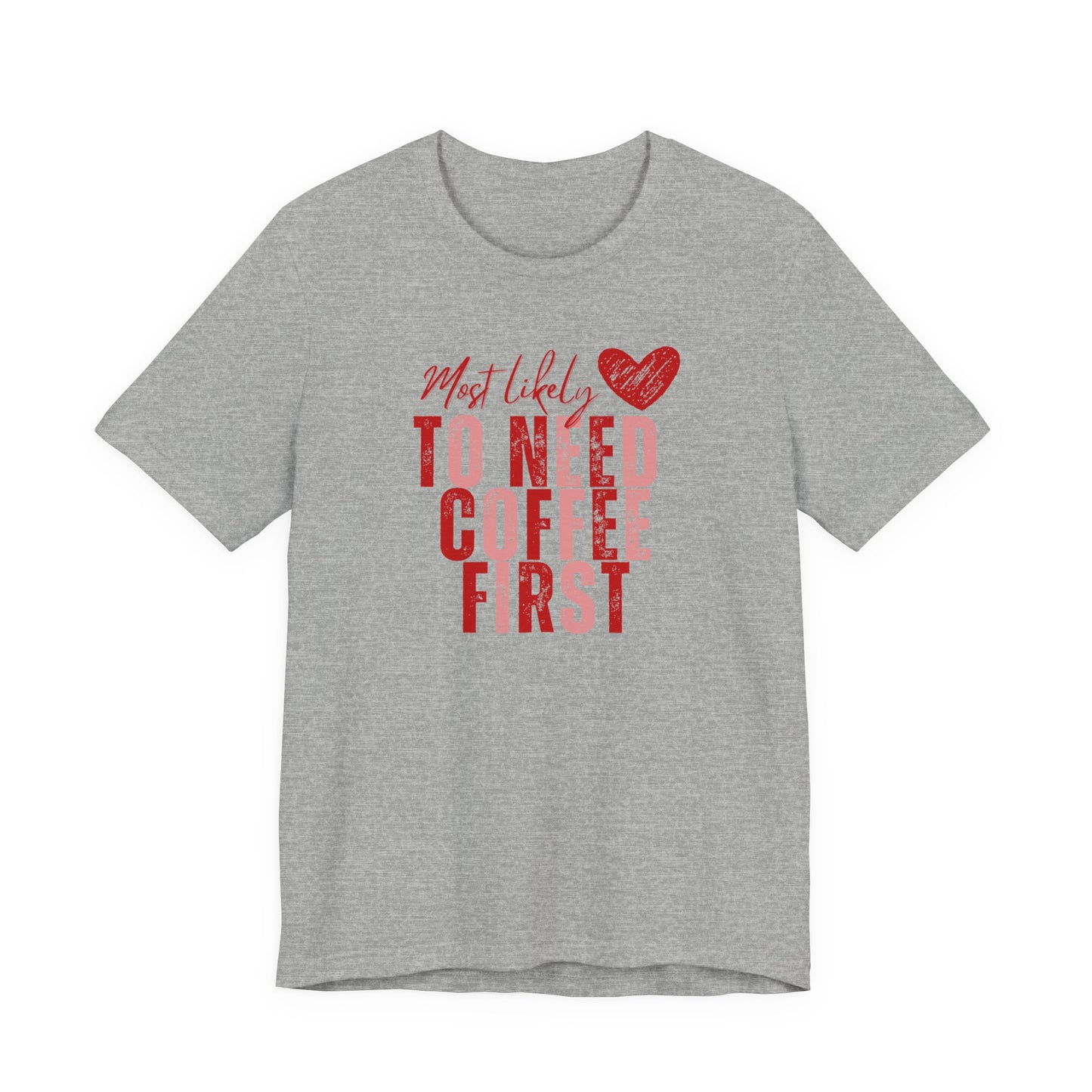 Most Likely To Need Coffee First T‑Shirt