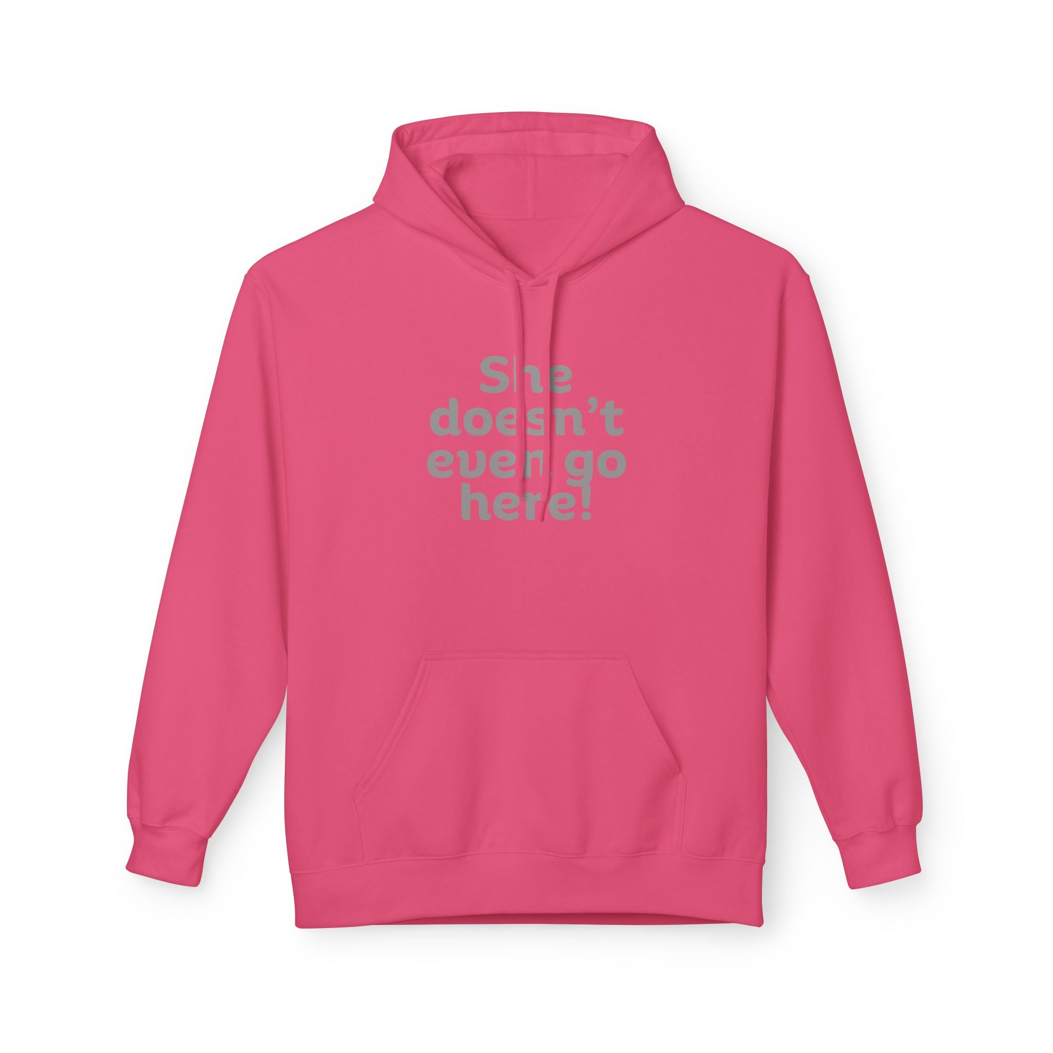 Humorous Fleece Hoodie: She Doesn’t Even Go Here! Gift for Friends, Casual Wear, Funny Quote Apparel, Cozy Sweatshirt,