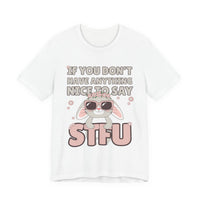 "If You Don't Have Anything Nice to Say STFU" Tee