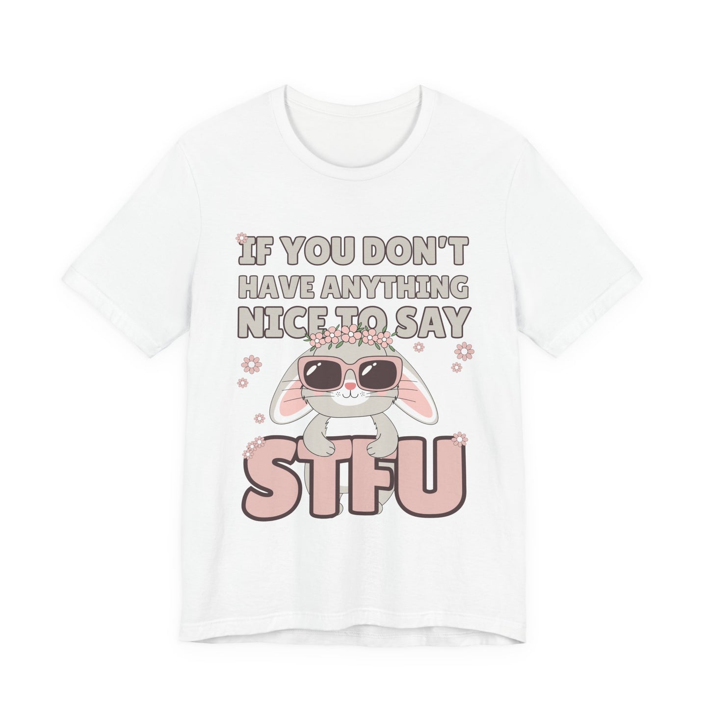 "If You Don't Have Anything Nice to Say STFU" Tee