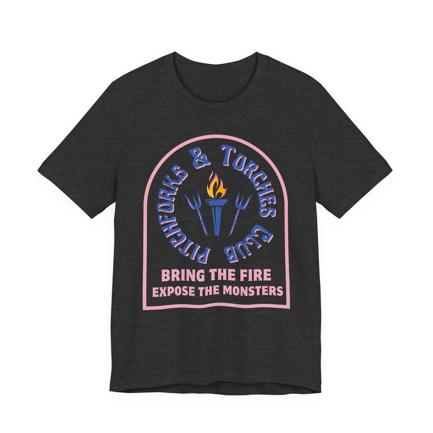 Torch Club T‑Shirt — "Pitchforks & Torches Club: Bring the Fire, Expose the Monsters"