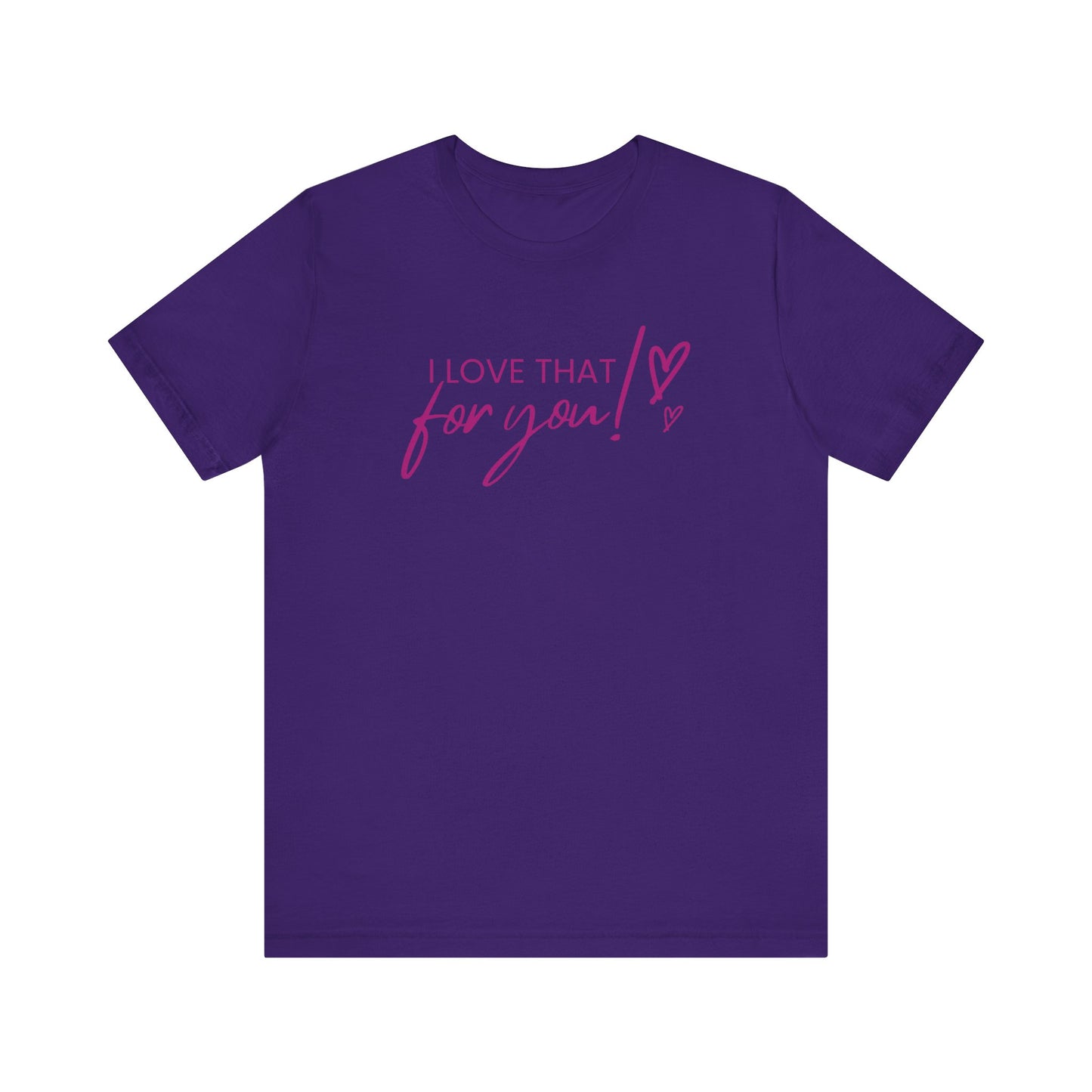 I Love That For You! Tee