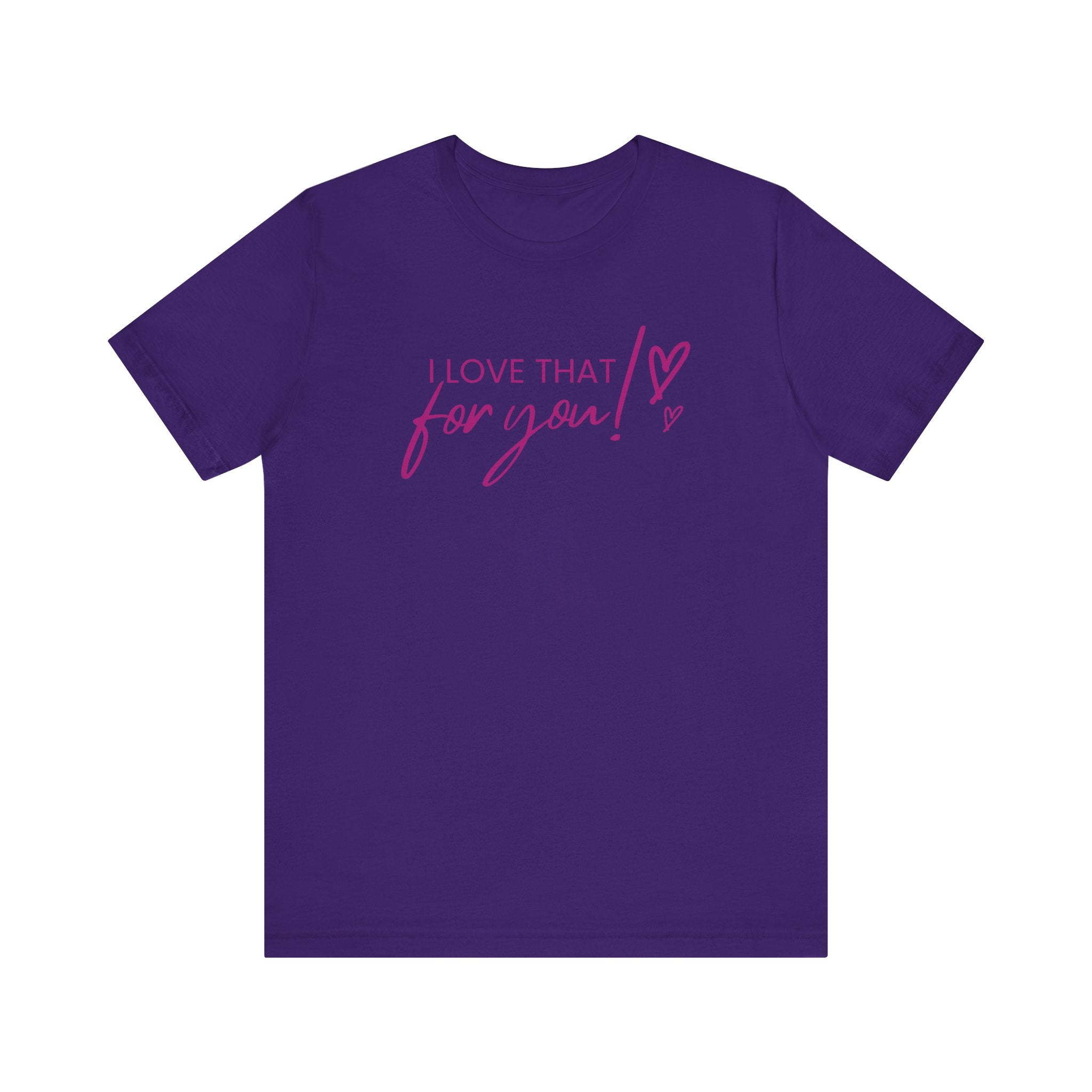 I Love That For You! Tee