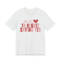 T‑Shirt - "Most Likely To Regret Saying Yes" Heart Graphic