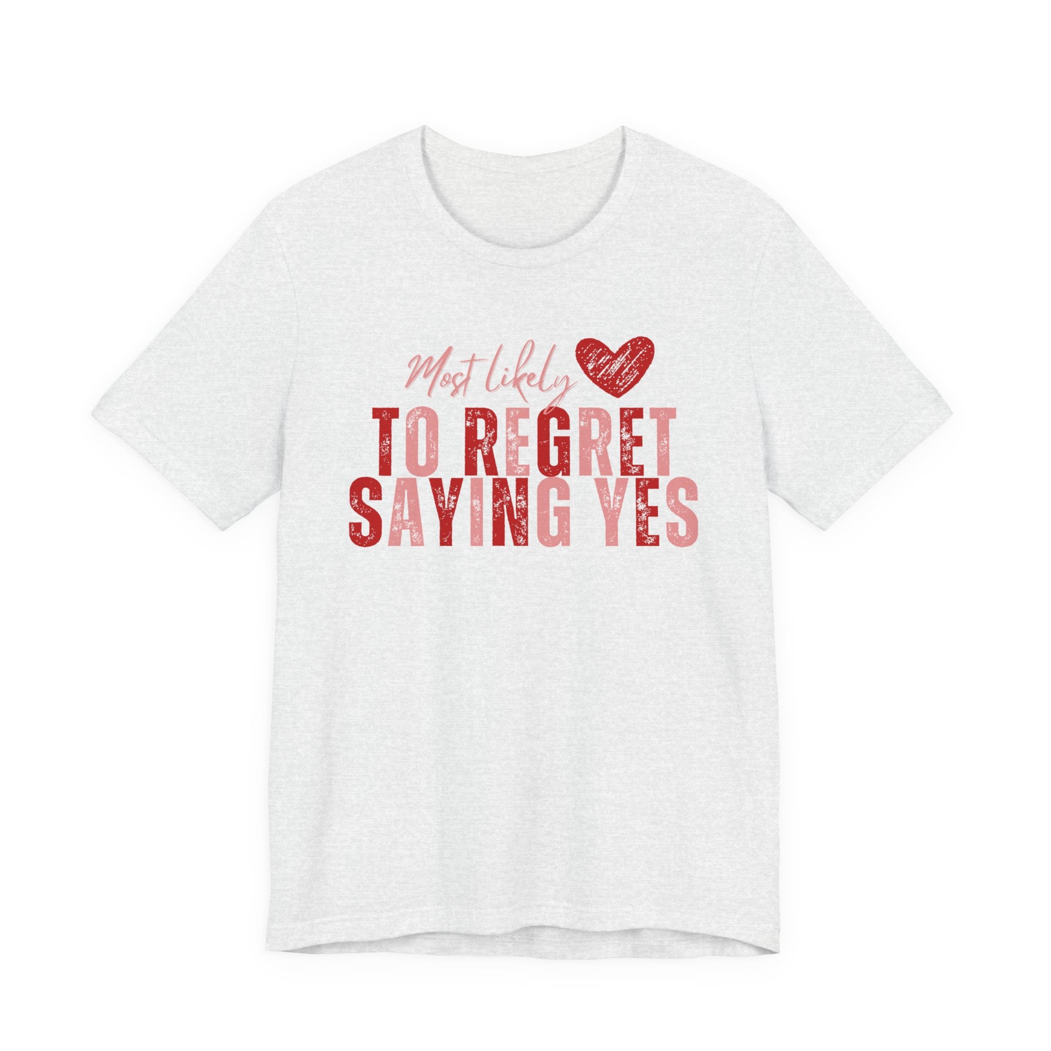 T‑Shirt - "Most Likely To Regret Saying Yes" Heart Graphic