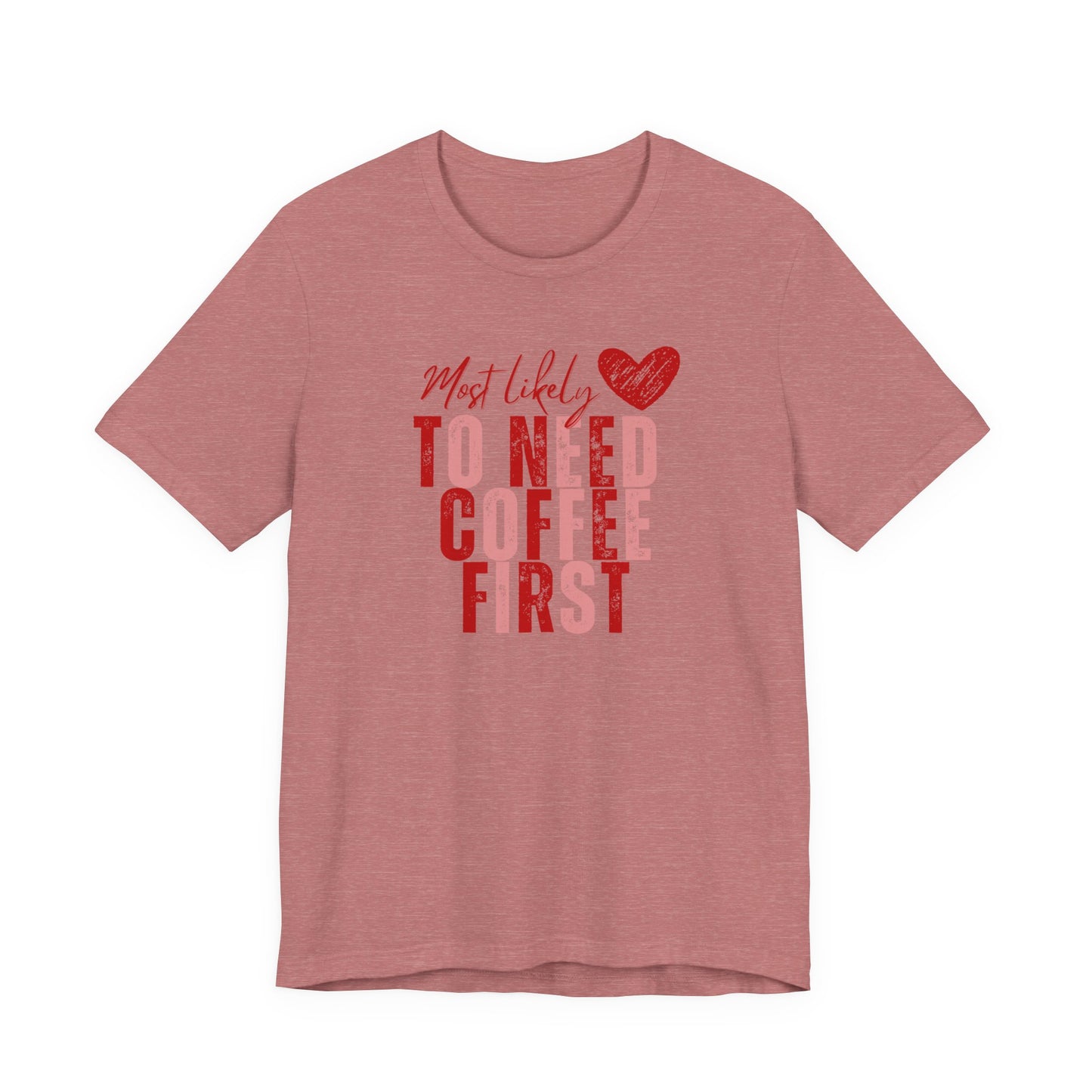 Most Likely To Need Coffee First T‑Shirt