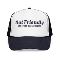 Not Friendly Trucker Hat — "Not Friendly do not approach" Foam Mesh Cap