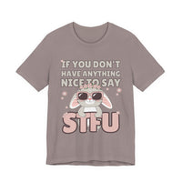 "If You Don't Have Anything Nice to Say STFU" Tee