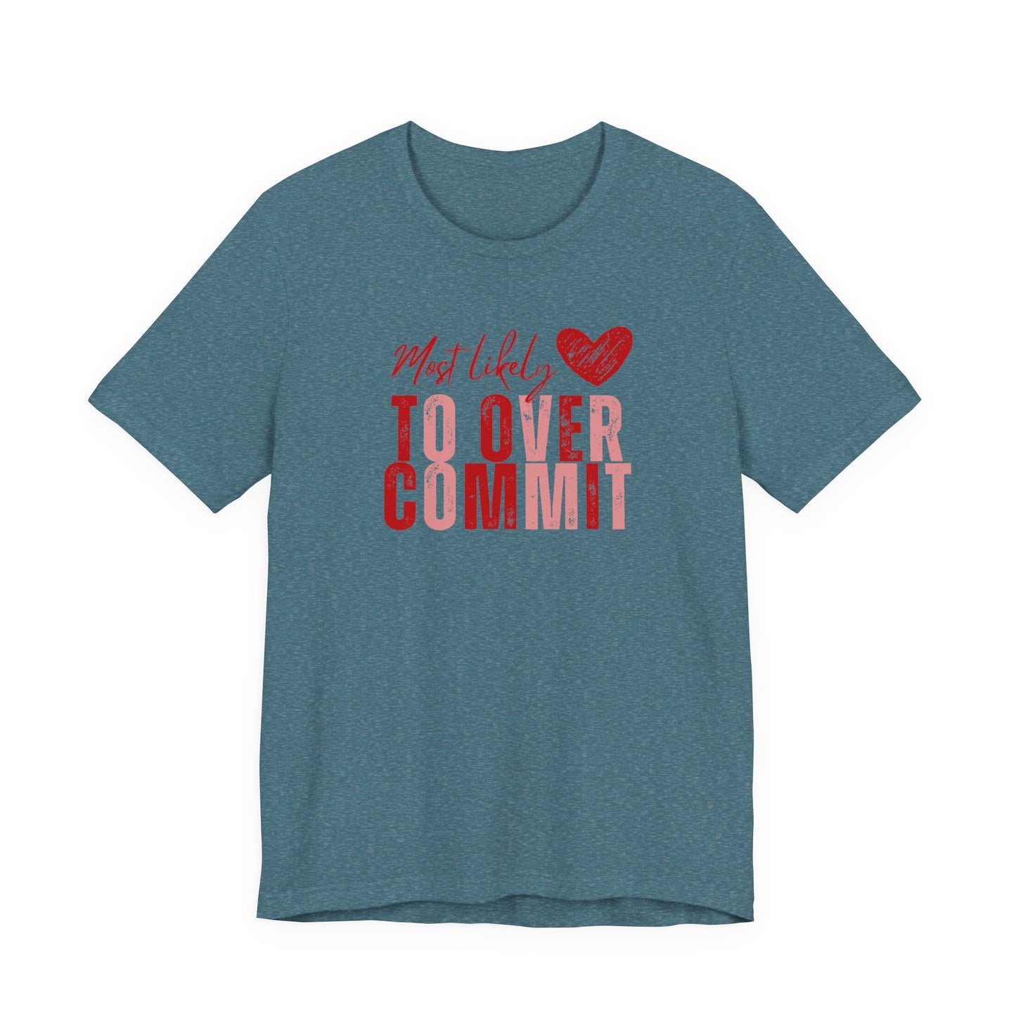 T‑Shirt — "Most Likely to Overcommit" Heart Graphic Tee