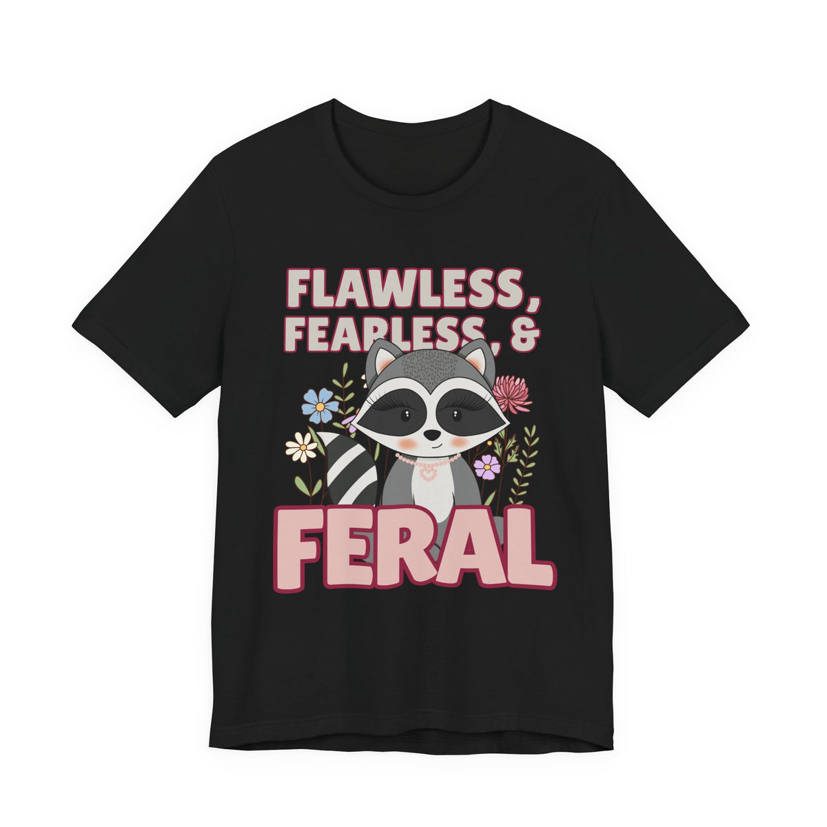 Flawless Fearless & Feral Raccoon T-Shirt