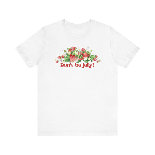 Don't Be Jelly!! Funny Fruit T-Shirt Short Sleeve Top, Gift for Fruit Lovers, Casual Apparel, Summer Style, Cute Statement Shirt