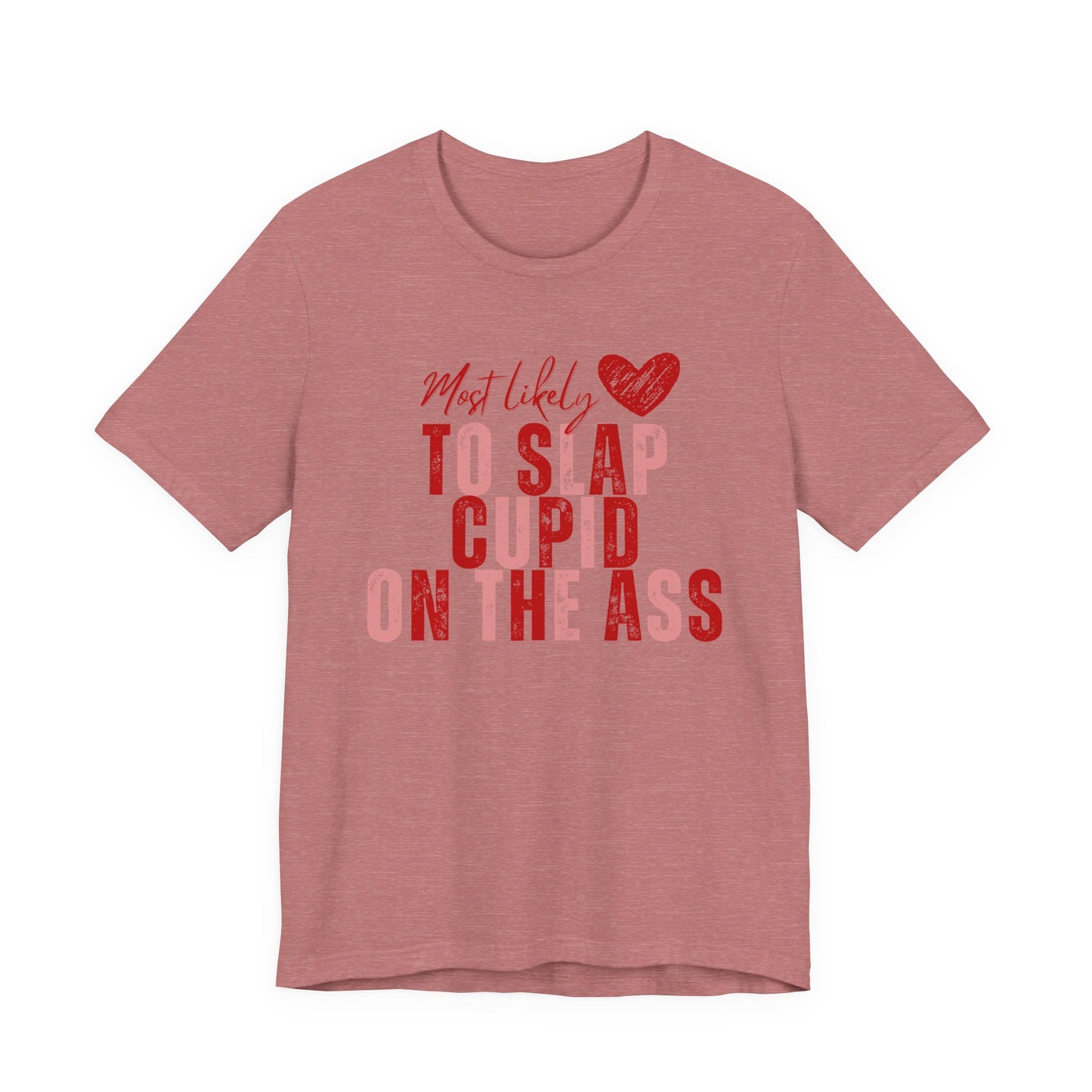 Funny Valentine T‑Shirt – “Most Likely to Slap Cupid on the Ass” Graphic Tee