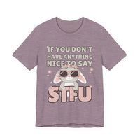 "If You Don't Have Anything Nice to Say STFU" Tee