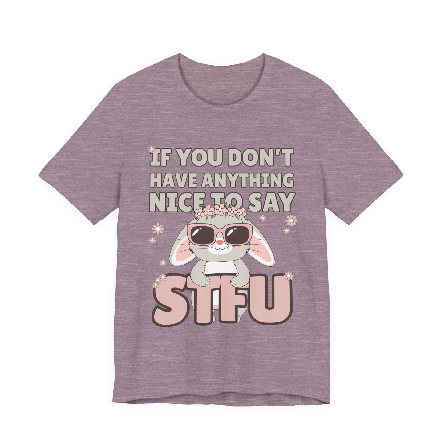 "If You Don't Have Anything Nice to Say STFU" Tee