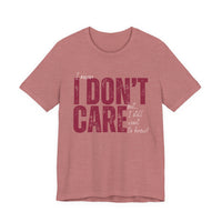 I Don't Care T-Shirt — Distressed Bold Graphic Tee
