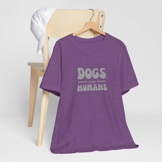 Dogs Over Humans Unisex T-Shirt - Perfect for Dog Lovers, Casual Wear, Gifts, Pet Lovers, Everyday Comfort