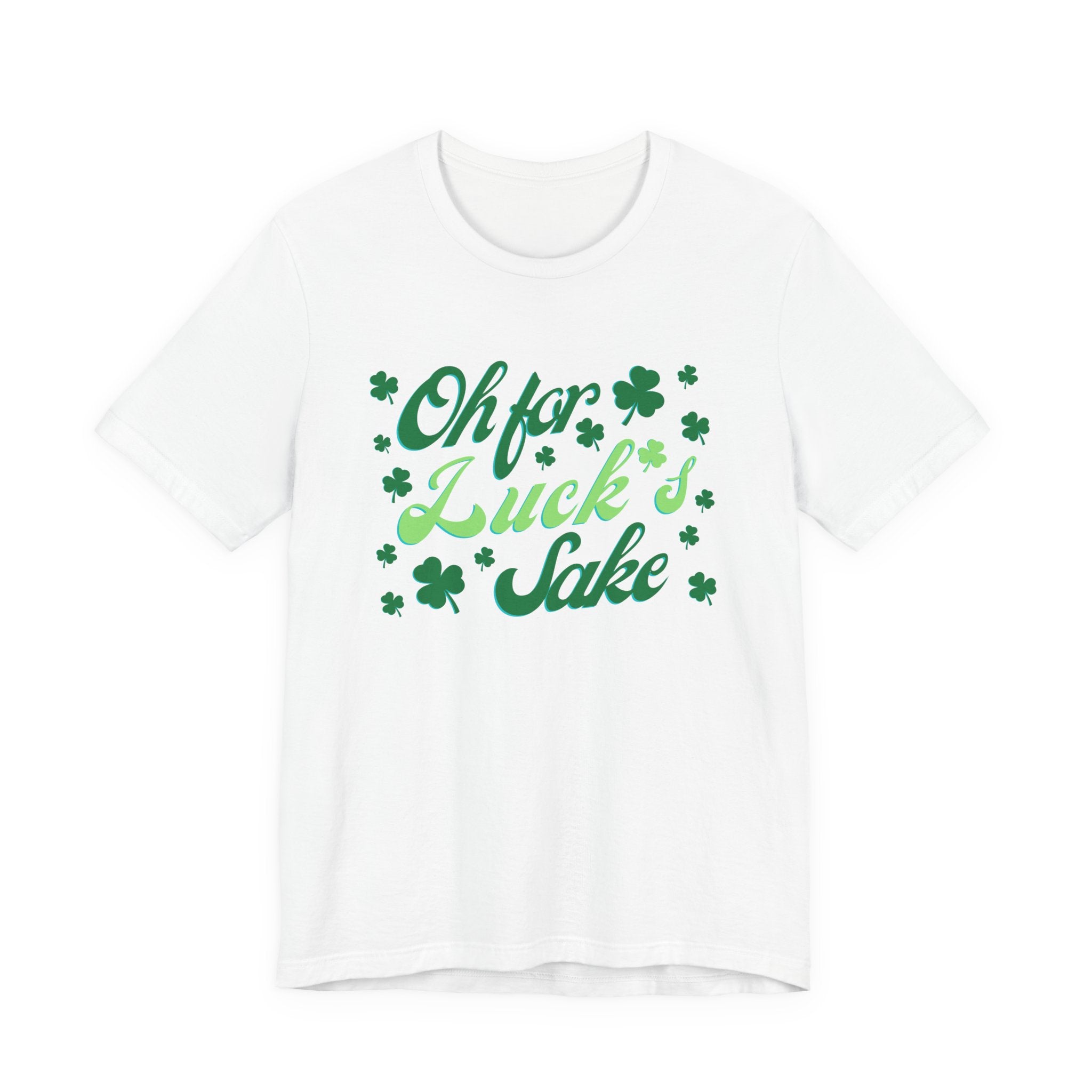 Oh For Luck's Sake T-Shirt — St. Patrick’s Day Shamrock Tee