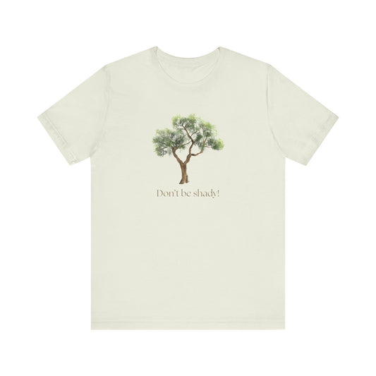 Don't Be Shady Tree Tee - Jersey Short Sleeve Shirt, Nature Lover Gift, Summer Casualwear, Outdoor [...]