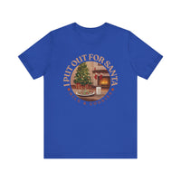 I Put Out for Santa Tee - Unisex Holiday Jersey Short Sleeve Shirt V5