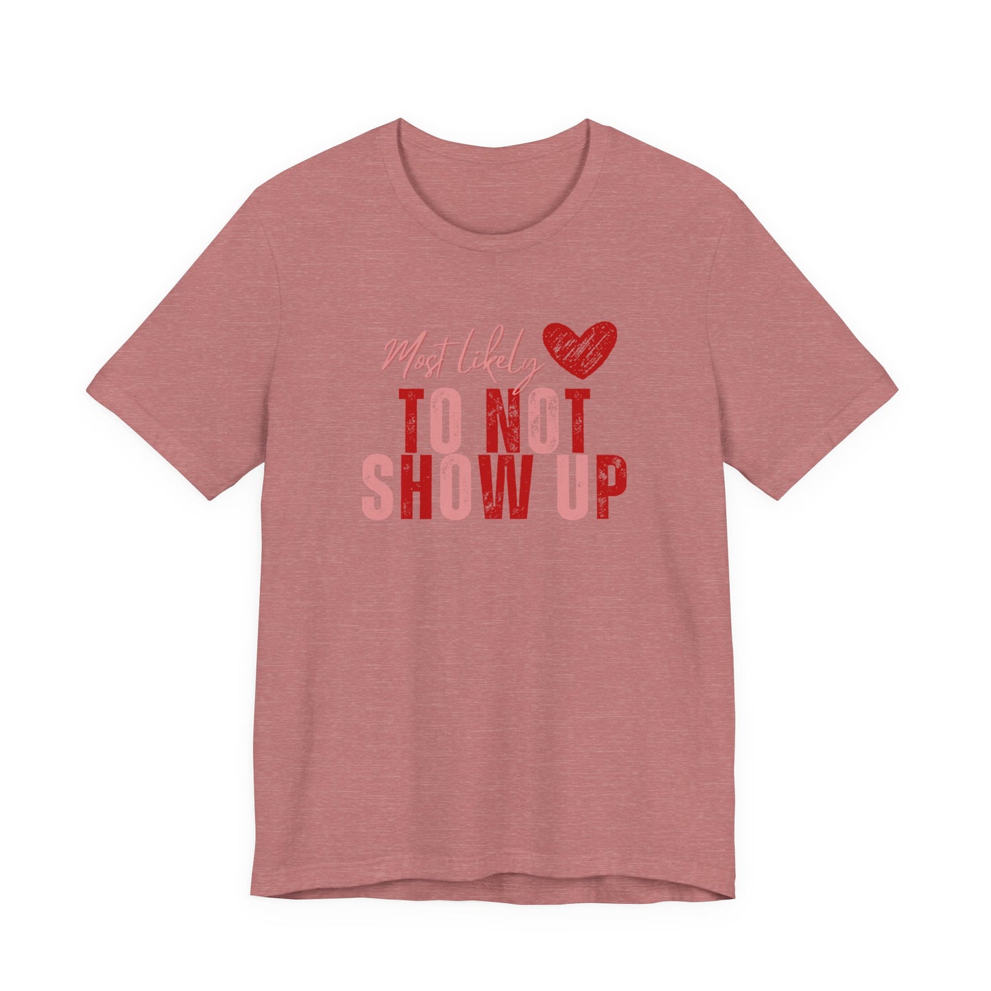 Galentine's Matching Tee — “Most Likely to Not Show Up” T‑Shirt