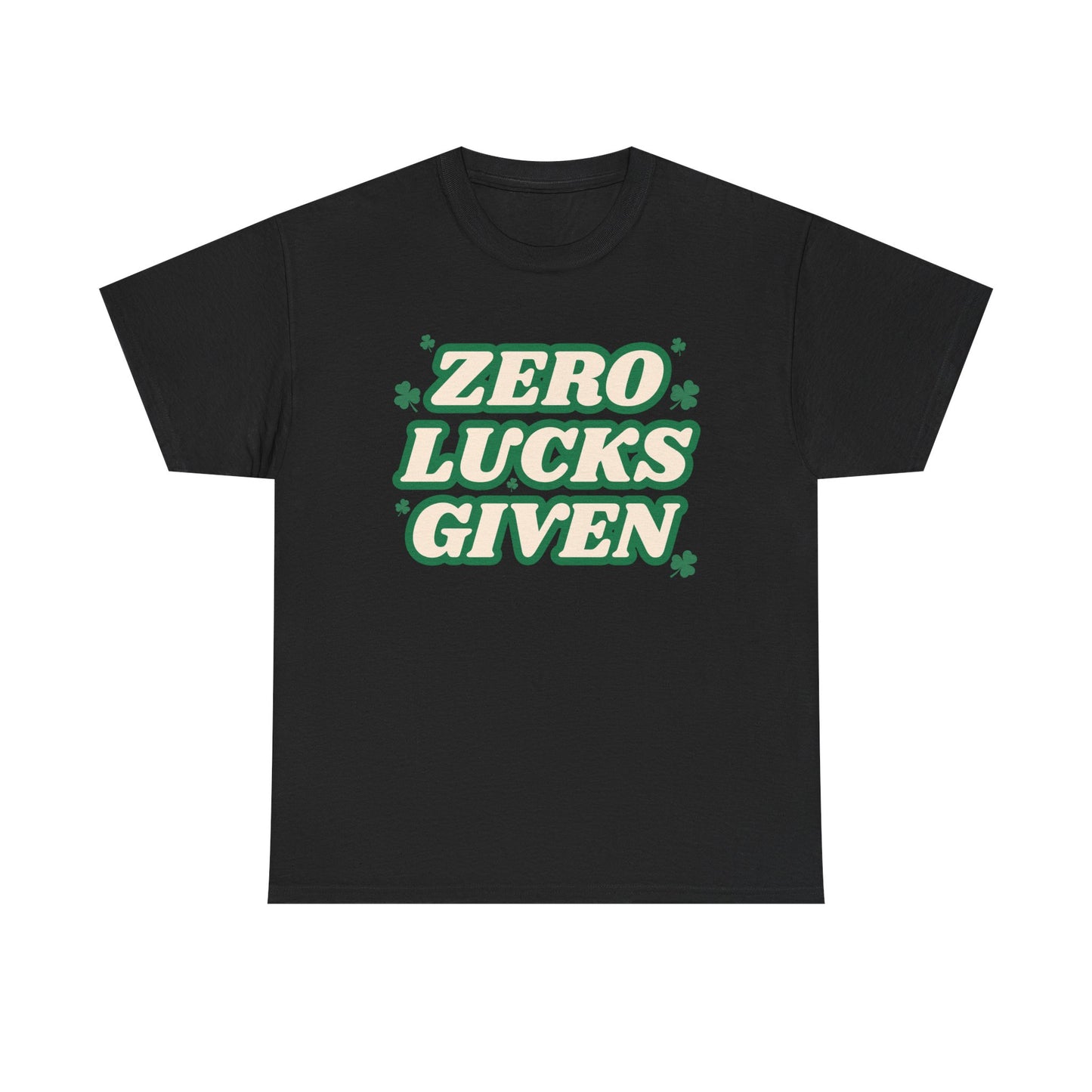 Zero Lucks Given T-Shirt — Funny St. Patrick’s Day Tee