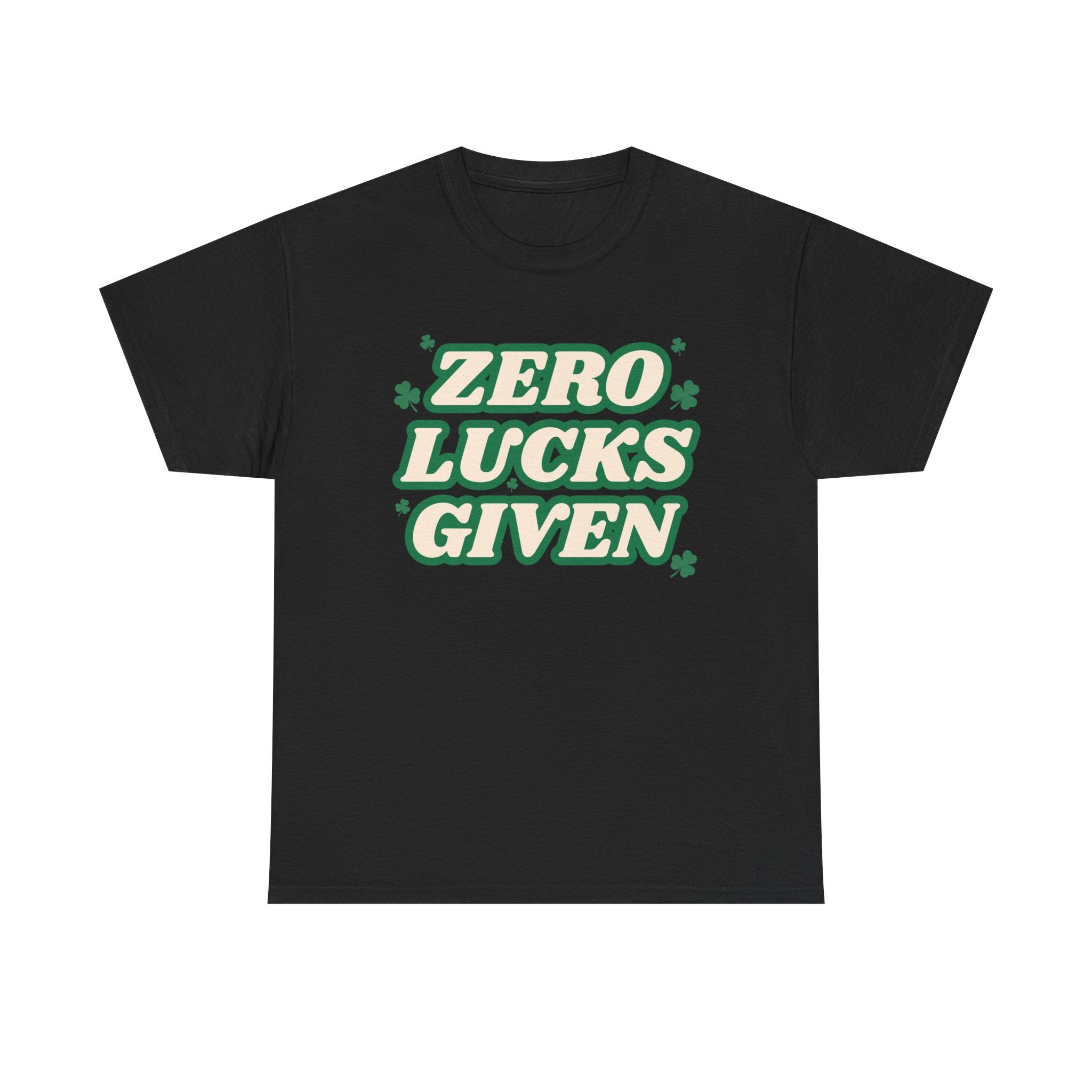 Zero Lucks Given T-Shirt — Funny St. Patrick’s Day Tee