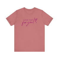 I Love That For You! Tee