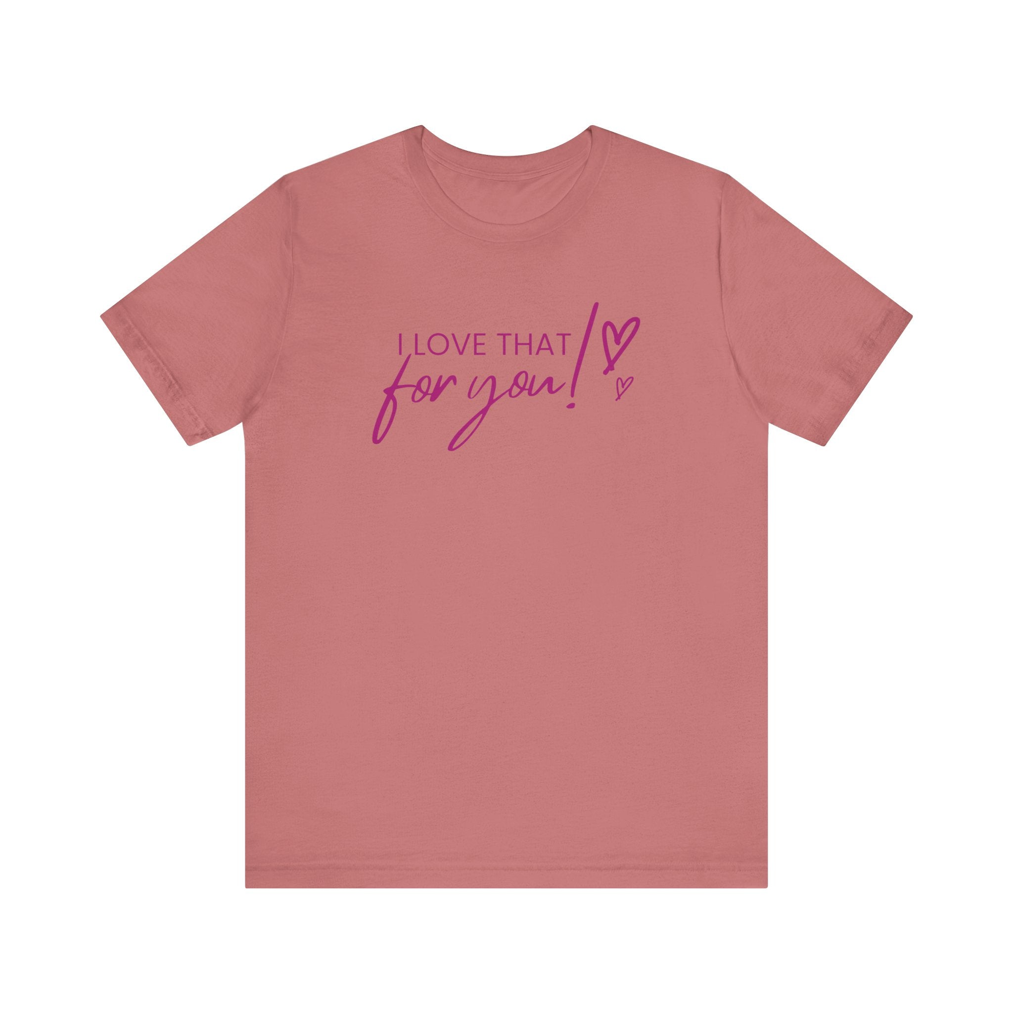 I Love That For You! Tee