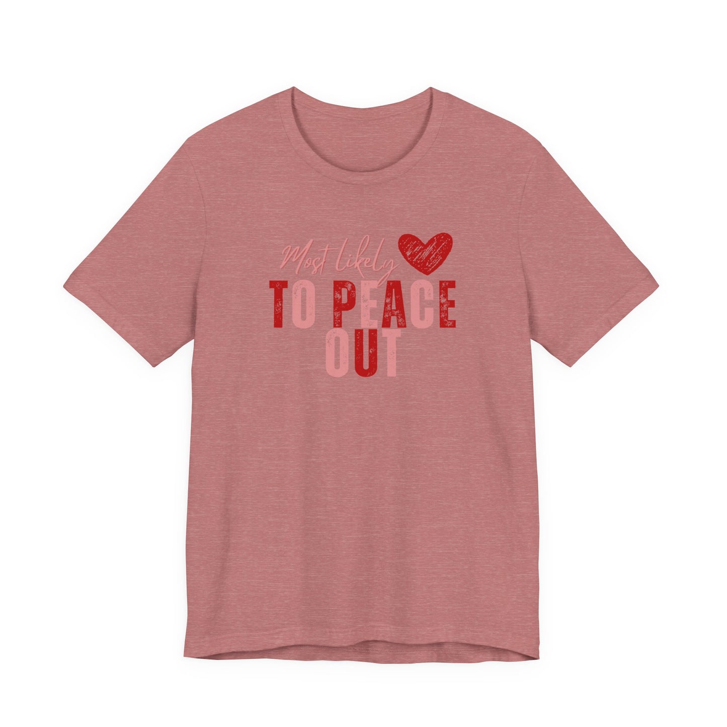 Most Likely To Peace Out T-Shirt – Funny Casual Graphic Tee with Heart