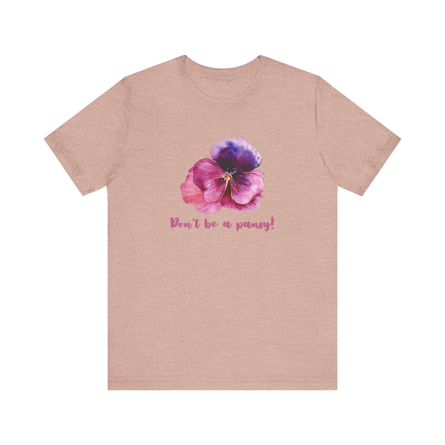 Floral Quote Tee - Don't Be a Pansy! Unisex Jersey T-Shirt for Confidence, Casual Style, Gift, Spring, Everyday Wear
